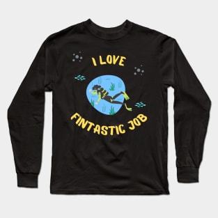 I Love Fintastic Job - Scuba Diving Funny Dive Lovers Gift - Gifts for Scuba Divers and Ocean Lovers Long Sleeve T-Shirt